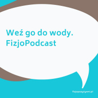 Weź go do wody. FizjoPodcast