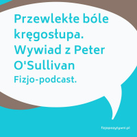 Przewlekłe bóle kręgosłupa. Wywiad z Peter OSullivan Fizjopodcast