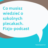 Co musisz wiedzieć o szkolnych plecakach. FizjoPodkast