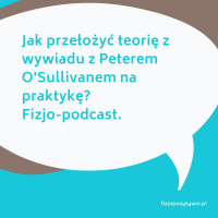 Jak przełożyć teorię z wywiadu z Peterem OSullivanem na praktykę? Fizjo-podcast