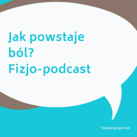 Jak powstaje ból? Fizjopodkast