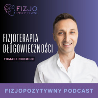 Fizjoterapia długowieczności. Podcast fizjoterapeuty