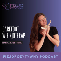 Barefoot w fizjoterapii. Podcast o fizjoterapii