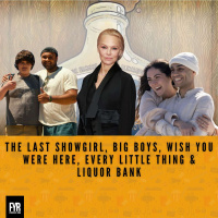 The Last Showgirl, Big Boys, Wish You Were Here, Every Little Thing  Liquor Bank