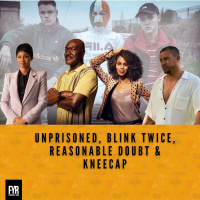 UnPrisoned, Blink Twice, Reasonable Doubt  Kneecap