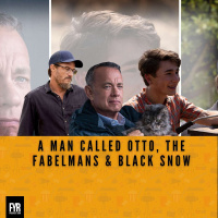 A Man Called Otto, The Fabelmans  Black Snow