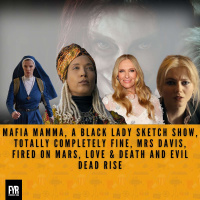 Mafia Mamma, A Black Lady Sketch Show, Totally Completely Fine, Mrs Davis, Fired On Mars, Love  Death and Evil Dead Rise