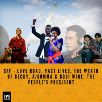 SFF - Love Road, Past Lives, The Wrath Of Becky, Ajoomma  Bobi Wine: The Peoples President