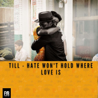 Till - Hate wont hold where love is