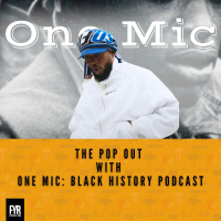 The Pop Out with One Mic: Black History podcast