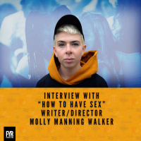 Interview with “How to have Sex” Writer/Director Molly Manning Walker