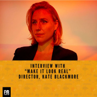 Interview with “Make It Look Real” Director, Kate Blackmore