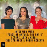 Interview with “Force of Nature: The Dry 2” Actors, Lucy Ansell, Sisi Stringer and Robin McLeavy