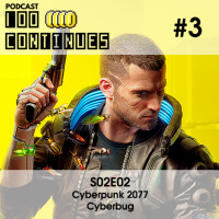 100Continues #3 - C Y B E R B U G 2077