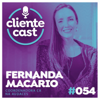 #54 Cliente Cast – CS e CX na indústria da moda e hardwares - Fernanda Macário
