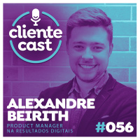 #56 Cliente Cast – Como transicionar de CS para produto - Com Alexandre Beirith