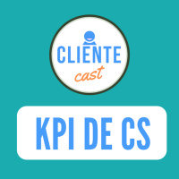 #3 Cliente Cast - KPIs de Customer Success