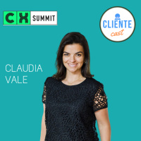 #25 Cliente Cast no CX Summit - com Claudia Vale