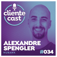 #34 Cliente Cast – Pensando no Cliente desde a criação do produto - com Alexandre Spengler