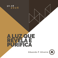 A Luz Que Revela E Purifica - Eduardo P. Silveira