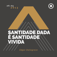 Santidade Dada É Santidade Vivida - Edgar Dallegrave