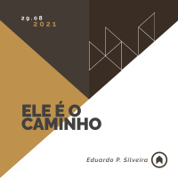 Ele É O Caminho - Eduardo P. Silveira
