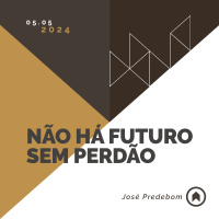 Não Há Futuro Sem Perdão - José Predebom