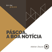 Páscoa, A Boa Notícia - Adelar Zauza