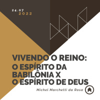 Vivendo O Reino: O Espírito Da Babilônia x O Espírito De Deus - Michel Marchetti da Rosa