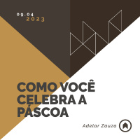 Como Você Celebra A Páscoa? - Adelar Zauza