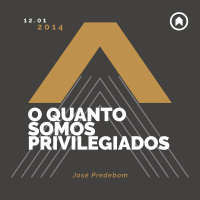 O Quanto Somos Privilegiados - José Predebom