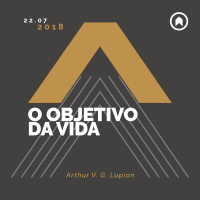 O Objetivo Da Vida - Arthur V. G. Lupion