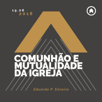 Comunhão E Mutualidade Da Igreja - Eduardo P. Silveira