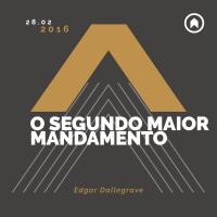 O Segundo Maior Mandamento - Edgar Dallegrave