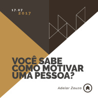 Você Sabe Como Motivar Uma Pessoa? - Adelar Zauza
