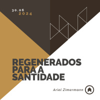 Regenerados Para A Santidade - Ariel Zimermann