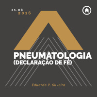 Pneumatologia (Declaração de Fé) - Eduardo P. Silveira