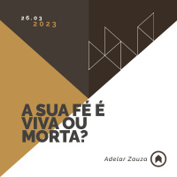 A Sua Fé É Viva Ou Morta? - Adelar Zauza