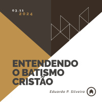 Entendendo O Batismo Cristão - Eduardo P. Silveira