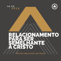 Relacionamento Para Ser Semelhante A Cristo - Michel Marchetti da Rosa
