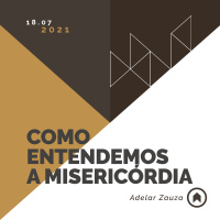 Como Entendemos A Misericórdia - Adelar Zauza