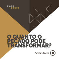 O Quanto O Pecado Pode Transformar? - Adelar Zauza