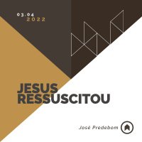 Jesus Ressuscitou - José Predebom