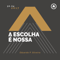 A Escolha É Nossa - Eduardo P. Silveira