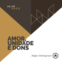 Amor, Unidade E Dons - Edgar Dallegrave