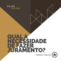 Qual A Necessidade De Fazer Juramento? - Adelar Zauza
