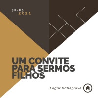 Um Convite Para Sermos Filhos - Edgar Dallegrave