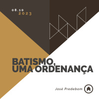 Batismo, Uma Ordenança - José Predebom