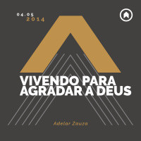 Vivendo Para Agradar A Deus - Adelar Zauza