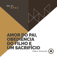 Amor Do Pai, Obediência Do Filho E Um Sacrifício - Fábio Zimieski